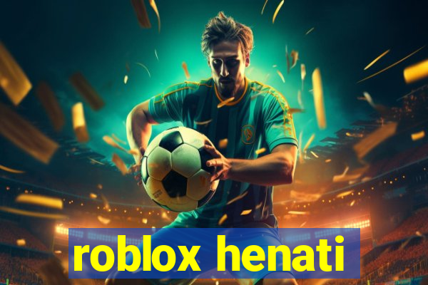 roblox henati